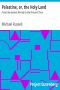 [Gutenberg 8860] • Palestine, or, the Holy Land: From the Earliest Period to the Present Time